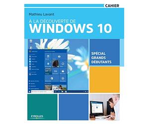 À la découverte de Windows 10 : Spécial grands débutants
