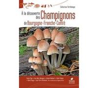 A la découverte des Champignons de Bourgogne-Franche-Comté Claude Page (Auteur), Jean-Marc Moingeon (Auteur), Andgelo Mombert (Auteur), Gilbert Moyne (Auteur), Daniel Sugny (Auteur), Jean-Pierre Decha