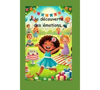 À la découverte des émotions: Pour apprendre à nommer, comprendre et exprimer ses émotions