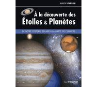 A La Découverte Des Étoiles & Planètes - De Notre Système Solaire À La Limite De L'univers