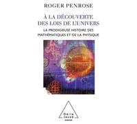 À la découverte des lois de l'univers La prodigieuse histoire des mathématiques et de la physique - Roger Penrose - Odile Jacob - broché - Essai
