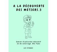 A LA DÉCOUVERTE DES MÉTIERS VOL 3: Cahier d’activités éducatif et de coloriage. De 4 à 6 ans
