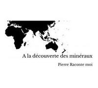 A la découverte des minéraux Pierre Raconte moi (Auteur)