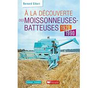 A la découverte des moissonneuses-batteuses 1920 - 1990
