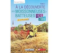 A la découverte des moissonneuses-batteuses 1920 - 1990: tome 2