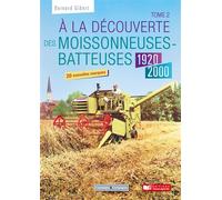 A la découverte des moissonneuses-batteuses 1920 - 1990 Tome 2 - Bernard Gibert - Campagne Et Compagnie - cartonné - Guide
