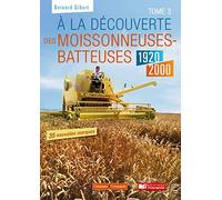 A la découverte des moissonneuses-batteuses 1920 - 1990: tome 3