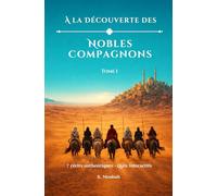 À la Découverte des Nobles Compagnons: Bilâl ibn Rabâh - Saʿd ibn abî Waqqâs - Khâlid ibn al-Walîd - ʿAbd ar-Rahmân ibn ʿAwf -ʿAbdoullâh ibn Masʿoûd - Jaʿfar ibn abî Tâlib -Zayd ibn al-Khattâb