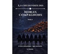 À la Découverte des Nobles Compagnons: Six récits authentiques - Quiz interactifs