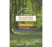 A La Découverte Des Plantes Sauvages Utiles - Comment Les Identifier, Comment Les Utiliser