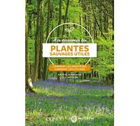 À la découverte des plantes sauvages utiles -Comment les identifier, comment les utiliser - Nathalie Machon - Dunod - broché - Guide