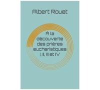 À La Découverte Des Prières Eucharistiques I, Ii, Iii Et Iv