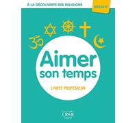 A la découverte des religions - Aimer son temps - 6e - Professeur