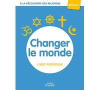 A la découverte des religions - Changer le monde - 3e - Professeur