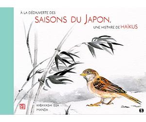 À la découverte des saisons du Japon: Mon premier livre de Haïkus