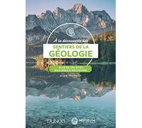 A la découverte des sentiers de la Géologie - Plus de 100 sites naturels à découvrir: Plus de 100 sites naturels à découvrir