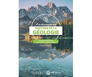 A la découverte des sentiers de la Géologie - Plus de 100 sites naturels à découvrir: Plus de 100 sites naturels à découvrir