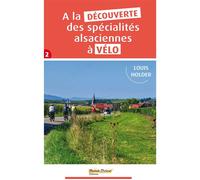 A la decouverte des specialites alsaciennes a velo - tome 2 - Louis Holder - Saint-Brice - broché - Guide
