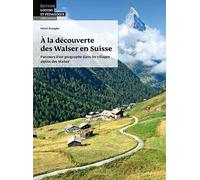 À la découverte des Walser en Suisse: Parcours d un géographe dans les villages alpins des Walser