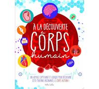 À la découverte du corps humain: Un voyage captivant et ludique pour découvrir cette machine fascinante, le corps humain !