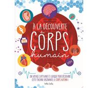 À la découverte du corps humain Un voyage captivant et ludique pour découvrir cette machine fascinante, le corps humain ! - Marie-Eve Côté - Petits Genies - broché - Document jeunesse