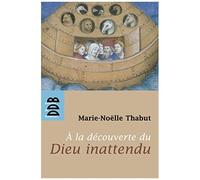 A La Decouverte Du Dieu Inattendu