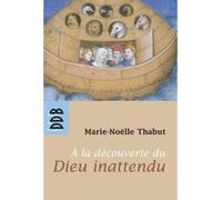 A la découverte du Dieu inattendu - Marie-Noëlle Thabut - Desclée De Brouwer - broché - Essai
