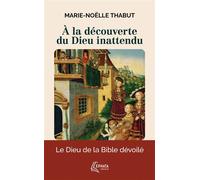 À la découverte du Dieu inattendu - Marie-Noëlle Thabut - Ephata - Poche - Témoignage