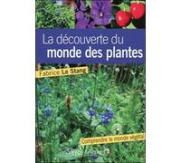 A La Découverte Du Monde Des Plantes - Notions Essentielles Pour Mieux Comprendre Le Monde Végétal