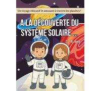 A la découverte du système solaire, Un voyage éducatif et amusant à travers les planètes. 6 - 8 ans.: Livre sur les planètes pour enfants avec une histoire inspirante, des jeux et des coloriages.