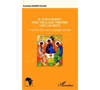 A La Découverte D'une Théologie Trinitaire Chez Les Bantu - Ou Le Dieu Trine Dans L'ontologie Africaine
