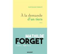 À la demande d'un tiers Premier roman - Mathilde Forget - Grasset - broché - Roman