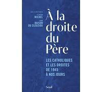 À la droite du Père: Les catholiques et les droites de 1945 à nos jours