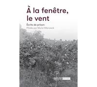 A la fenêtre le vent: Ecrits de prison