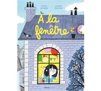 À la fenêtre Sophie Astrabie (Auteur), Aurélie Guillerey (Illustration)