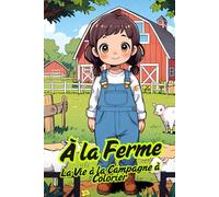 À la Ferme - La Vie à la Campagne à Colorier - Livre de Coloriage Relaxant pour Enfants & Seniors: Scènes de Ferme Mignonnes | Grands Motifs | Une Page sur Deux Blanche