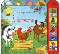 A la ferme - Sons et images Usborne - Dès 3 ans Livre sonore - Jessica Greenwell - Usborne - cartonné - Album éveil dès la naissance