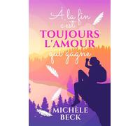 À la fin c'est toujours l'amour qui gagne - Michèle Beck - Auto-Édition - ebook (ePub) - Livre
