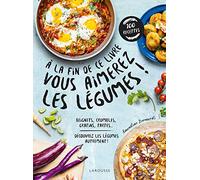 A la fin de ce livre vous aimerez les légumes: Découvrez les légumes autrement !