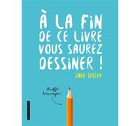 A la fin de ce livre vous saurez dessiner ! - Jake Spicer - Dessain Et Tolra - broché - Guide