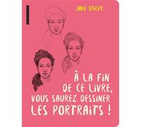 A la fin de ce livre vous saurez dessiner les portraits - Jake Spicer - Dessain Et Tolra - broché - Guide