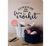 A la fin de ce livre vous saurez faire du crochet - Zoe Bateman - Dessain Et Tolra - broché - Guide