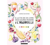 A la fin de ce livre, vous saurez peindre à l'aquarelle - Harriet De Winton - Dessain Et Tolra - broché - Guide