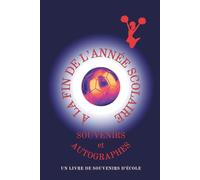 À la fin de l’année scolaire - Souvenirs et autographes: Un livre de souvenirs d’école