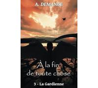 À la fin de toute chose: 3- La Gardienne