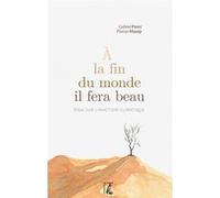 À la fin du monde, il fera beau - Essai sur l'inaction clim Gabriel Perez (Auteur), Florian Massip (Auteur)
