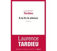 À la fin le silence - Laurence Tardieu - Seuil - broché - Roman