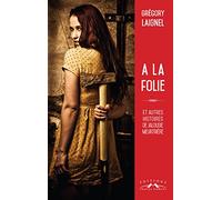 A la folie et autres histoires de jalousie meurtriere