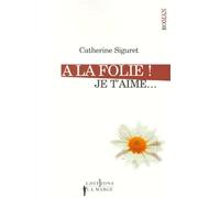 A la folie ! Je t'aime