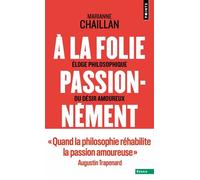 À la folie, passionnément Éloge philosophique du désir amoureux - Marianne Chaillan - Points - Poche - Essai